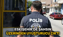 Eskişehir'de şüpheli şahsın üzerinden uyuşturucu çıktı