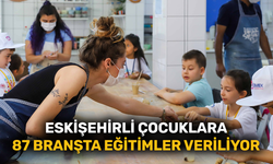 Eskişehirli çocuklara 87 branşta eğitimler veriliyor