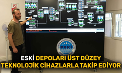 ESKİ depoları üst düzey teknolojik cihazlarla takip ediyor