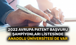 2022 Avrupa Patent Başvuru Şampiyonları listesinde Anadolu Üniversitesi de var