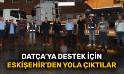 Datça’ya destek için Eskişehir’den yola çıktılar