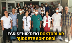 Eskişehir'deki doktorlar 'Şiddete son' dedi