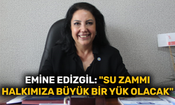 Emine Edizgil: "Su zammı halkımıza büyük bir yük olacak"