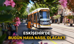 Eskişehir'de bugün hava nasıl olacak? (31 Temmuz 2022)