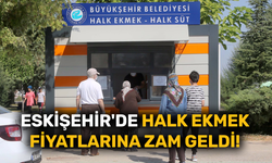 Eskişehir'de Halk Ekmek fiyatlarına zam geldi!