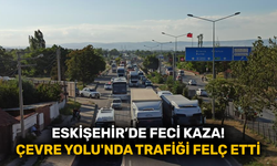 Eskişehir’de feci kaza! Çevre Yolu'nda trafiği felç etti