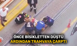 Önce bisikletten düştü ardından tramvaya çarptı