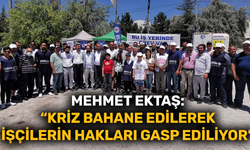Mehmet Ektaş: “Kriz bahane edilerek işçilerin hakları gasp ediliyor”