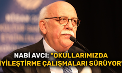 Nabi Avcı: "Okullarımızda iyileştirme çalışmaları sürüyor"