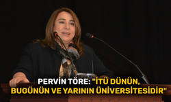 Pervin Töre: "İTÜ dünün, bugünün ve yarının üniversitesidir"