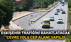 Eskişehir trafiğini rahatlatacak 'Çevre yolu cep alanı' yapıldı