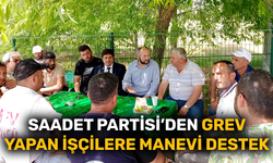 Saadet Partisi'nden grev yapan işçilere destek