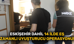 Eskişehir dahil 14 ilde eş zamanlı uyuşturucu operasyonu!