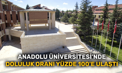 Anadolu Üniversitesi'nde doluluk oranı yüzde 100'e ulaştı