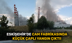 Eskişehir’de cam fabrikasında küçük çaplı yangın çıktı!