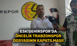 Eskişehirspor'da öncelik Trabzonspor dosyasının kapatılması!