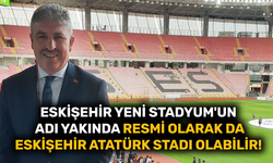 Eskişehir Yeni Stadyum'un adı yakında resmi olarak da Eskişehir Atatürk Stadı olabilir!