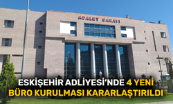 Eskişehir Adliyesi’nde 4 yeni büro kurulması kararlaştırıldı