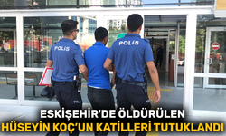 Eskişehir'de öldürülen Hüseyin Koç’un katilleri tutuklandı