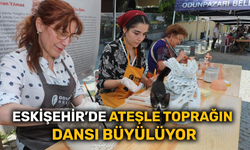 Eskişehir’de ateşle toprağın dansı büyülüyor