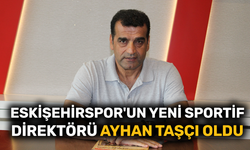 Eskişehirspor'un yeni sportif direktörü Ayhan Taşçı oldu