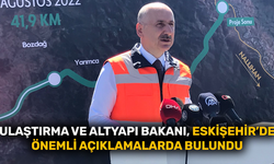 Ulaştırma ve Altyapı Bakanı, Eskişehir’de önemli açıklamalarda bulundu
