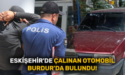 Eskişehir'de çalınan otomobil Burdur'da bulundu!