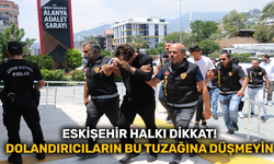 Eskişehir halkı dikkat! Dolandırıcıların bu tuzağına düşmeyin