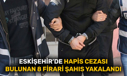 Eskişehir’de hapis cezası bulunan 8 firari şahıs yakalandı