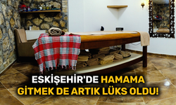 Eskişehir'de hamama gitmek de artık lüks oldu!