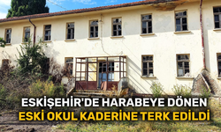 Eskişehir'de harabeye dönen eski okul kaderine terk edildi