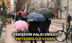 Eskişehir halkı dikkat! Meteoroloji uyardı