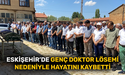 Eskişehir’de genç doktor lösemi nedeniyle hayatını kaybetti