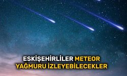 Eskişehirliler meteor yağmuru izleyebilecekler