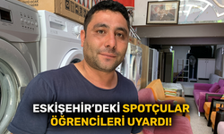 Eskişehir’deki spotçular öğrencileri uyardı!