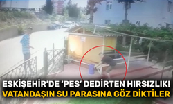 Eskişehir’de 'pes' dedirten hırsızlık! Vatandaşın su parasına göz diktiler