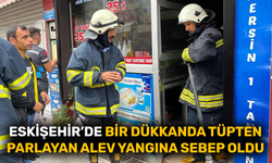 Eskişehir’de bir dükkanda tüpten parlayan alev yangına sebep oldu