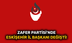 Zafer Partisi Eskişehir İl Başkanı değişti!