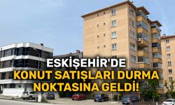 Eskişehir'de konut satışları durma noktasına geldi!