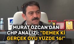 Murat Özcan'dan CHP analizi; "Demek ki gerçek oyu yüzde 16!"