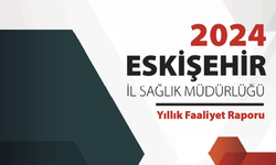 Eskişehir Sağlıkta Güçlendi: İl Müdürlüğü Faaliyet Raporu Yayınlandı