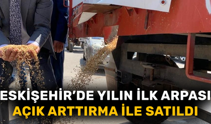Eskişehir'de yılın ilk arpası açık arttırma ile satıldı
