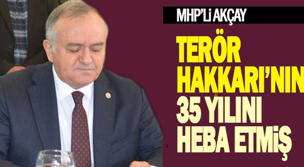 MHP’li Akçay: “Terör, Hakkari’nin 35 yılını heba etmiş”