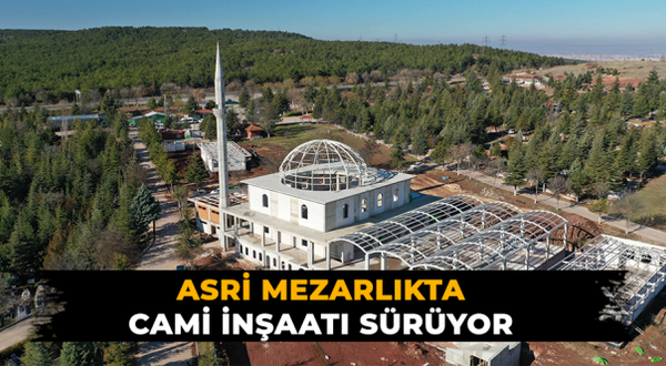 Eskişehir Asri Mezarlıkta cami inşaatı sürüyor