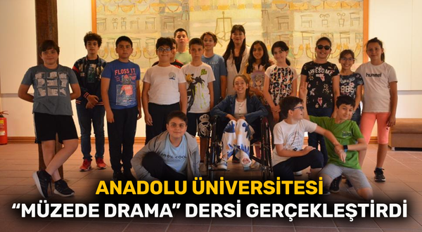 Anadolu Üniversitesi “Müzede Drama” dersi gerçekleştirdi