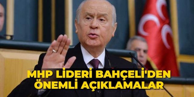 MHP lideri Bahçeli'den önemli açıklamalar