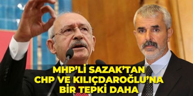 MHP'li Sazak'tan CHP'ye ve Kılıçdaroğlu'na bir tepki daha