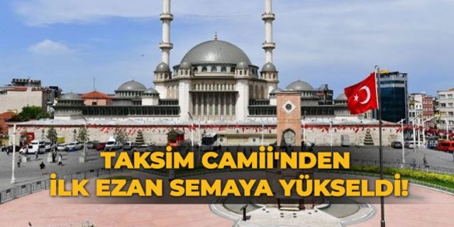 Taksim Camii'nden İlk Ezan Semaya yükseldi!