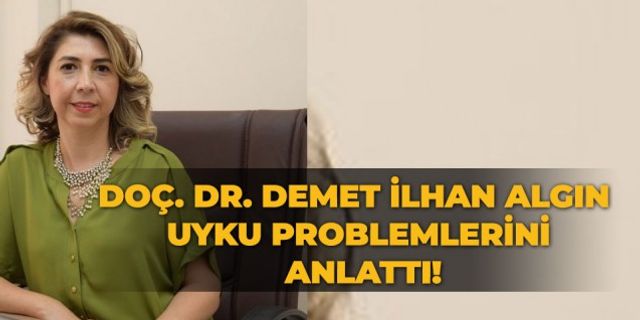 Doç. Dr. Demet İlhan Algın uyku problemlerini anlattı!