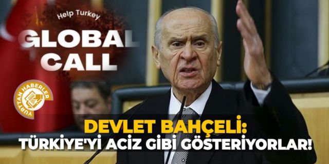 Devlet Bahçeli: Türkiye'yi Aciz Gibi Gösteriyorlar!